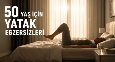 50 Yaş İçin Yatak Egzersizleri: Güçlü Kaslar
