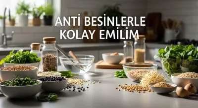 Anti-Besinler: Emilimi Artırmanın Akıllı Yolları