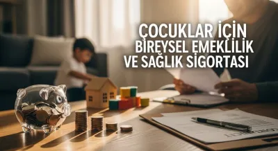 Çocuklar İçin BES ve Sağlık Sigortası: Finansal Gelecek