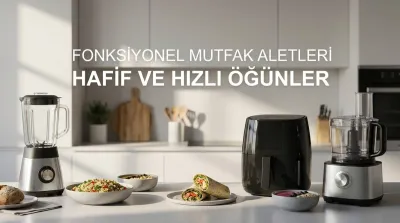 Fonksiyonel Mutfak Aletleriyle Hafif ve Hızlı Öğünler