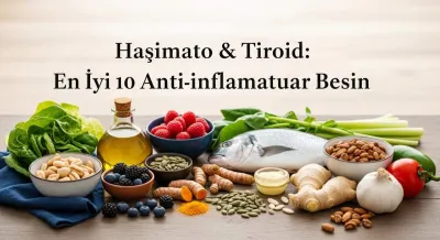 Haşimato & Tiroid: En İyi 10 Anti-İnflamatuar Besin