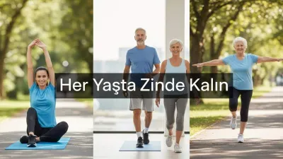 Her Yaşta Zinde Kalın: Yaşa Uygun Fiziksel Aktivite Rehberi