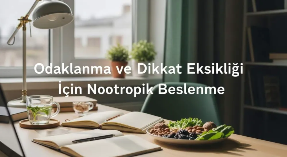 Nootropik Beslenme: Odaklanma ve Dikkat Eksikliği İçin